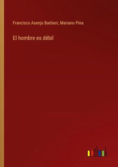 El hombre es débil - Barbieri, Francisco Asenjo; Pina, Mariano