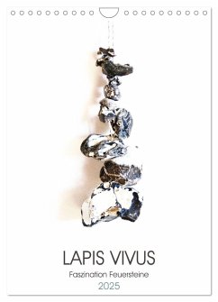 Lapis Vivus - Faszination Feuersteine (Wandkalender 2025 DIN A4 hoch), CALVENDO Monatskalender