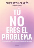 Tú No Eres El Problema: Entiéndete Y Sana Tras El Vínculo Con Personas Narcisistas / You Are Not the Problem Tú No Eres El Problema: Entiéndete Y Sana Tras El Vínculo Con Personas Narcisistas / You Are Not the Problem