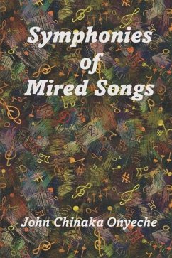 Symphonies of Mired Songs - Onyeche, John Chinaka