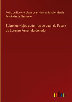 Sobre los viajes apócrifos de Juan de Fuca y de Lorenzo Ferrer Maldonado - Novo y Colson, Pedro de; Buache, Jean Nicolas; Navarrete, Martín Fernández De