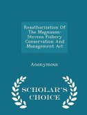 Reauthorization of the Magnuson- Stevens Fishery Conservation and Management ACT - Scholar's Choice Edition