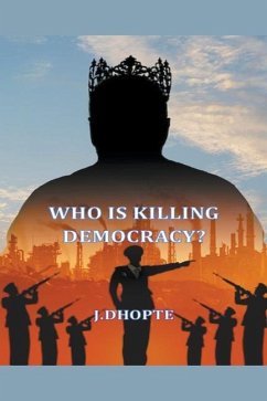 Who is killing Democracy? - Dhopte, J.