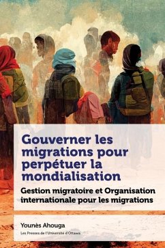 Gouverner Les Migrations Pour Perpétuer La Mondialisation - Ahouga, Younès