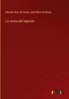 La vecina del segundo - Ruiz de Arana, Mariano; Retes, José María de