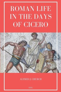 Roman Life in the Days of Cicero - Church, Alfred J.