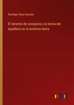 El derecho de conquista y la teoria del equilibrio en la América latina