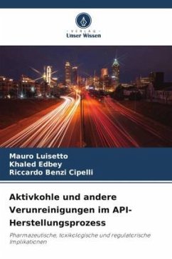 Aktivkohle und andere Verunreinigungen im API-Herstellungsprozess - Luisetto, Mauro;Edbey, Khaled;Benzi Cipelli, Riccardo