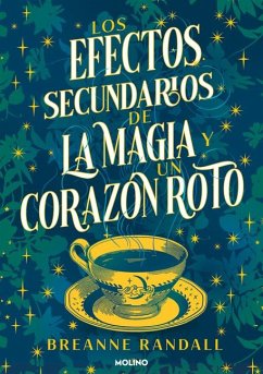 Los Efectos Secundarios de la Magia Y Un Corazón Roto / The Unfortunate Effects of Heartbreak and Magic - Randall, Breanne