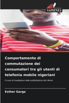 Comportamento di commutazione dei consumatori tra gli utenti di telefonia mobile nigeriani - Garga, Esther