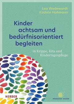 Kinder achtsam und bedürfnisorientiert begleiten - Wedewardt, Lea;Hohmann, Kathrin