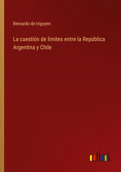 La cuestión de límites entre la República Argentina y Chile