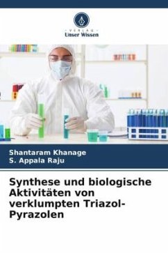 Synthese und biologische Aktivitäten von verklumpten Triazol-Pyrazolen - Khanage, Shantaram;Appala Raju, S.