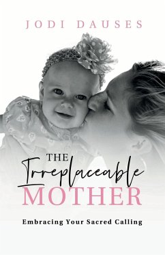 The Irreplaceable Mother - Dauses, Jodi