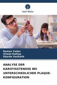 ANALYSE DER KAROTISSTENOSE BEI UNTERSCHIEDLICHER PLAQUE-KONFIGURATION - Yadav, Raman;Dahiya, Vineet;Vashisth, Sharda