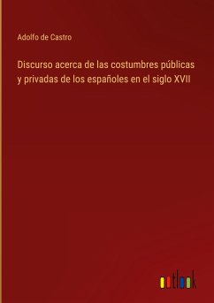 Discurso acerca de las costumbres públicas y privadas de los españoles en el siglo XVII