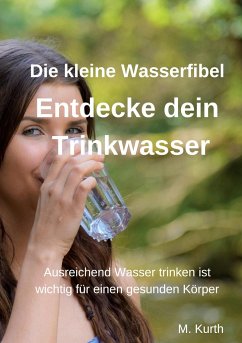 Entdecke dein Trinkwasser - Die kleine Wasserfibel - Kurth, Michael