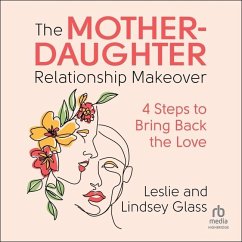 The Mother-Daughter Relationship Makeover - Glass, Lindsey; Glass, Leslie