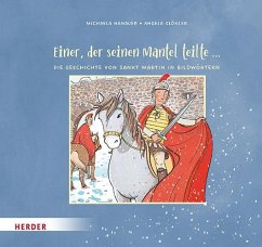 Einer, der seinen Mantel teilte ... Die Geschichte von Sankt Martin in Bildwörtern - Hanauer, Michaela