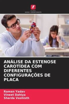 ANÁLISE DA ESTENOSE CAROTÍDEA COM DIFERENTES CONFIGURAÇÕES DE PLACA - Yadav, Raman;Dahiya, Vineet;Vashisth, Sharda