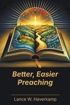 Better, Easier Preaching - Haverkamp, Lance W.