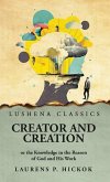 Creator and Creation or the Knowledge in the Reason of God and His Work