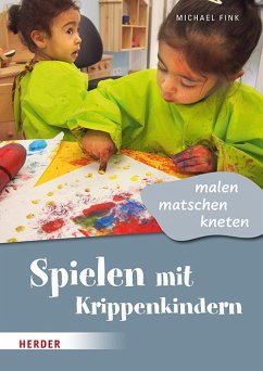 Spielen mit Krippenkindern: malen, matschen, kneten - Fink, Michael