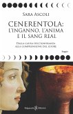 Cenerentola: l'inganno, l'anima e il Sang Real. Dalla causa dell'ignoranza alla comprensione del cuore Cenerentola: l'inganno, l'anima e il Sang Real. Dalla causa dell'ignoranza alla comprensione del cuore