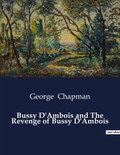 Bussy D'Ambois and The Revenge of Bussy D'Ambois - Chapman, George