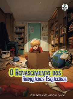 O Renascimento dos Brinquedos Esquecidos (eBook, ePUB) - Léscio, Vinícius