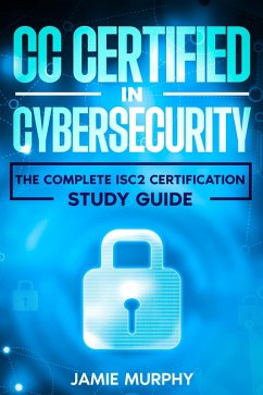 CC Certified in Cybersecurity The Complete ISC2 Certification Study Guide (eBook, ePUB) - Murphy, Jamie