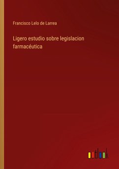 Ligero estudio sobre legislacion farmacéutica - Lelo de Larrea, Francisco