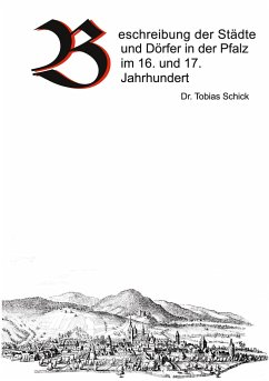 Beschreibung der Städte und Dörfer in der Pfalz im 16. und 17. Jahrhundert - Schick, Tobias