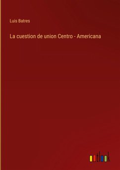 La cuestion de union Centro - Americana