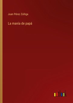 La manía de papá - Pérez Zúñiga, Juan