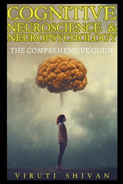 Cognitive Neuroscience & Neuropsychology - The Comprehensive Guide - Shivan, Viruti