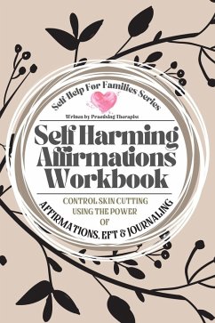 Self Harming Affirmations Workbook; Control Skin Cutting Using the Power of Affirmations, EFT and Journaling (eBook, ePUB) - Lloyd, Elizabeth; Gray, Michelle