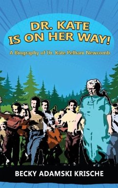 Dr. Kate Is On Her Way! A Biography of Dr. Kate Pelham Newcomb - Krische, Becky Adamski