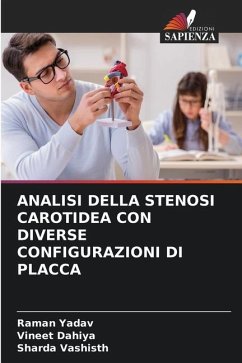 ANALISI DELLA STENOSI CAROTIDEA CON DIVERSE CONFIGURAZIONI DI PLACCA - Yadav, Raman;Dahiya, Vineet;Vashisth, Sharda