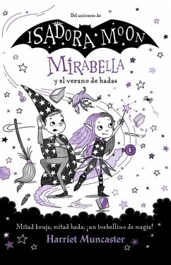 Mirabella Y El Verano de Hadas: Mitad Bruja, Mitad Hada, ¡Un Torbellino de Magia ! / Mirabelle and the Magical Mayhem - Muncaster, Harriet
