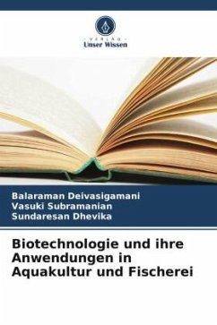 Biotechnologie und ihre Anwendungen in Aquakultur und Fischerei - Deivasigamani, Balaraman;Subramanian, Vasuki;Dhevika, Sundaresan