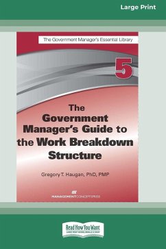 The Government Manager's Guide to the Work Breakdown Structure [Large Print 16 Pt Edition] - Haugan, Gregory T.