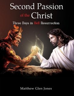 Second Passion of the Christ-Three Days in Hell-Resurrection - Matthew Glen Jones