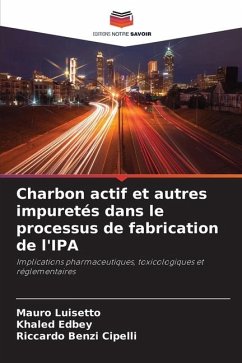 Charbon actif et autres impuretés dans le processus de fabrication de l'IPA - Luisetto, Mauro;Edbey, Khaled;Benzi Cipelli, Riccardo