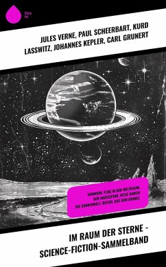 Im Raum der Sterne - Science-Fiction-Sammelband (eBook, ePUB) - Verne, Jules; Scheerbart, Paul; Laßwitz, Kurd; Kepler, Johannes; Grunert, Carl; Sieg, Paul Eugen; Dominik, Hans