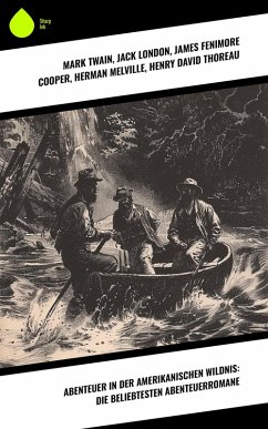 Cover Abenteuer in der amerikanischen Wildnis: Die beliebtesten Abenteuerromane (eBook, ePUB)