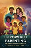 Empowered Parenting: Unlocking Your Full Potential for Raising Great Kids (eBook, ePUB)