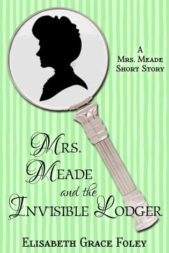 Mrs. Meade and the Invisible Lodger: A Short Story (The Mrs. Meade Mysteries, #6) (eBook, ePUB) - Foley, Elisabeth Grace