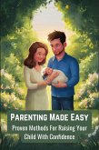 Parenting Made Easy: Proven Methods for Raising Your Child with Confidence (eBook, ePUB)