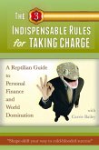 The 3 Indispensible Rules for Taking Charge: A Reptilian Guide to Personal Finance and World Domination (eBook, ePUB)